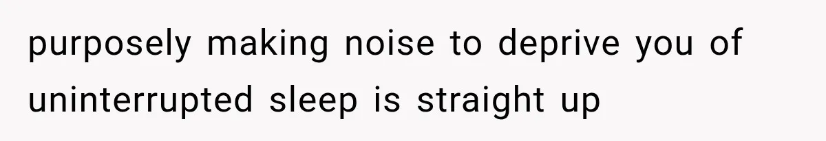 After 15 Years of Marriage, She Realized Her Biggest Problem Wasn’t What She Expected purposely making noise to deprive you of uninterrupted sleep is straight up