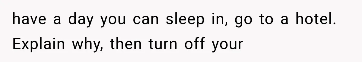 After 15 Years of Marriage, She Realized Her Biggest Problem Wasn’t What She Expected have a day you can sleep in, go to a hotel. Explain why, then turn off your