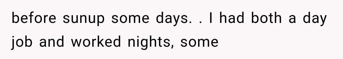 After 15 Years of Marriage, She Realized Her Biggest Problem Wasn’t What She Expected before sunup some days. . I had both a day job and worked nights, some