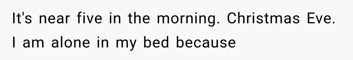 Woman Learned Her Partner of 8 Years Had Another Woman’s Baby Days Before Christmas It's near five in the morning. Christmas Eve. I am alone in my bed because