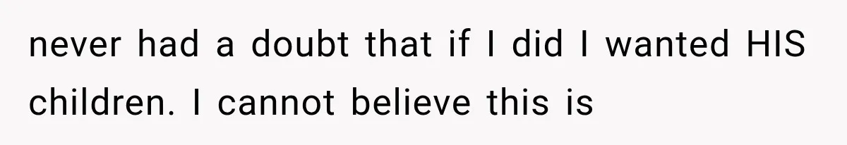 Woman Learned Her Partner of 8 Years Had Another Woman’s Baby Days Before Christmas never had a doubt that if I did I wanted HIS children. I cannot believe this is