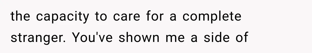 Woman Learned Her Partner of 8 Years Had Another Woman’s Baby Days Before Christmas the capacity to care for a complete stranger. You've shown me a side of
