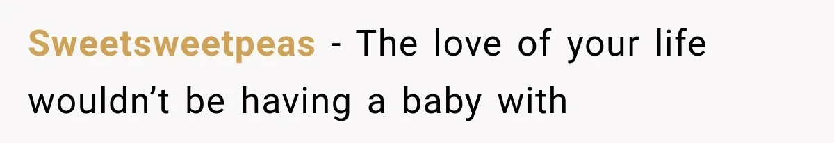 Woman Learned Her Partner of 8 Years Had Another Woman’s Baby Days Before Christmas Sweetsweetpeas − The love of your life wouldn’t be having a baby with