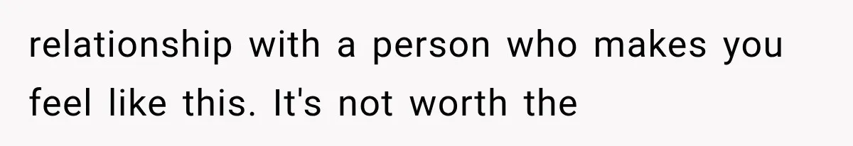 Woman Learned Her Partner of 8 Years Had Another Woman’s Baby Days Before Christmas relationship with a person who makes you feel like this. It's not worth the