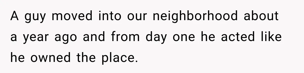 Neighbor Reports His Driveway, So He Checks the Records and Finds a Much Bigger Problem A guy moved into our neighborhood about a year ago and from day one he acted like he owned the place.