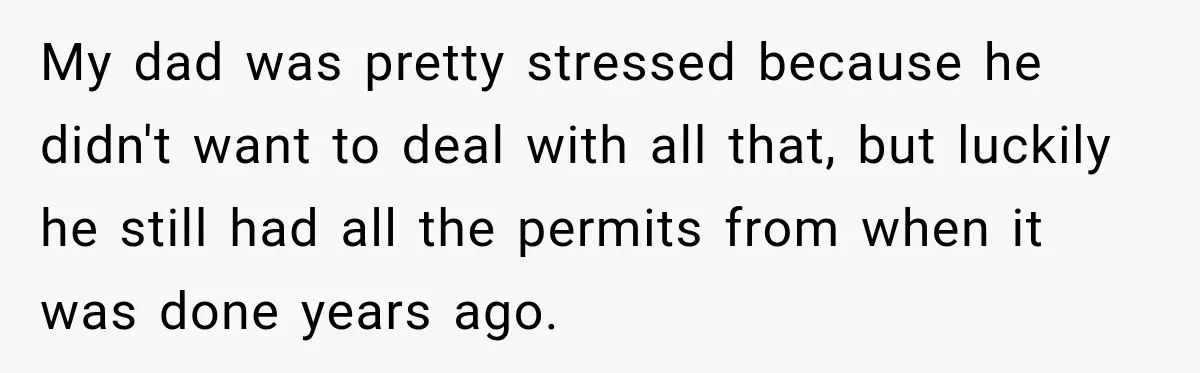 Neighbor Reports His Driveway, So He Checks the Records and Finds a Much Bigger Problem My dad was pretty stressed because he didn't want to deal with all that, but luckily he still had all the permits from when it was done years ago.