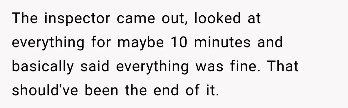 Neighbor Reports His Driveway, So He Checks the Records and Finds a Much Bigger Problem The inspector came out, looked at everything for maybe 10 minutes and basically said everything was fine. That should've been the end of it.