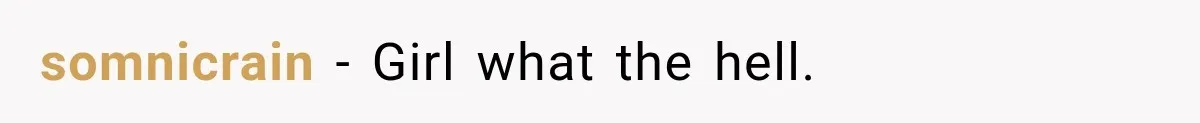 somnicrain − Girl what the hell.