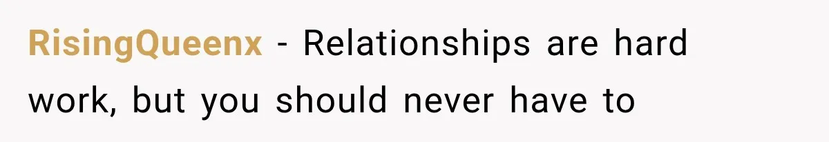 RisingQueenx − Relationships are hard work, but you should never have to
