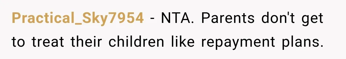 Practical_Sky7954 − NTA. Parents don't get to treat their children like repayment plans.