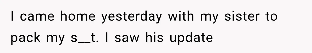 Husband Shared Their Marriage Drama Online, But His Wife Found the Post and Ended Everything I came home yesterday with my sister to pack my s__t. I saw his update