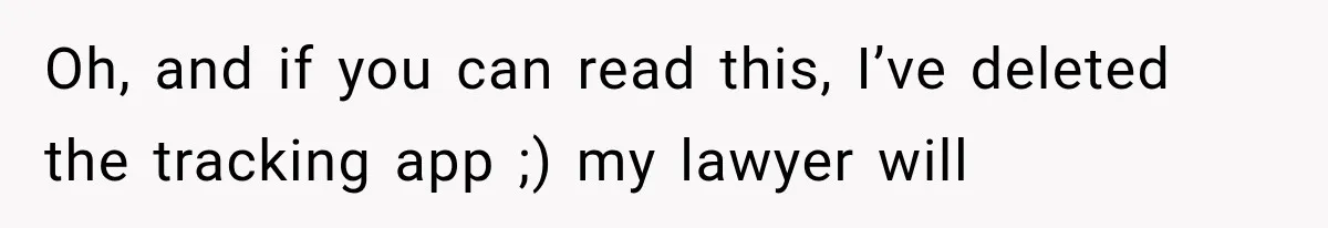 Husband Shared Their Marriage Drama Online, But His Wife Found the Post and Ended Everything Oh, and if you can read this, I’ve deleted the tracking app ;) my lawyer will