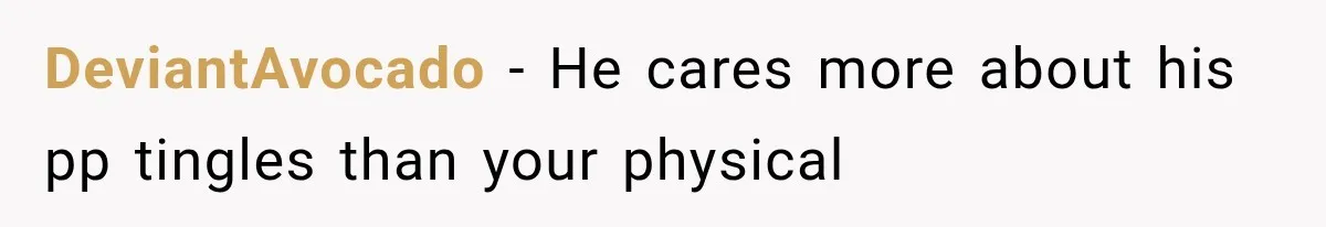 DeviantAvocado − He cares more about his pp tingles than your physical