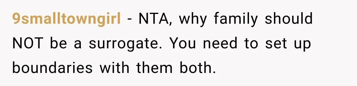 9smalltowngirl − NTA, why family should NOT be a surrogate. You need to set up boundaries with them both.