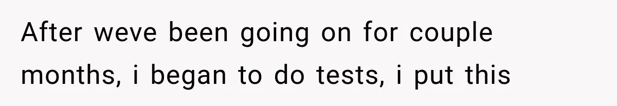 Boyfriend Found a Strange Way to Trigger Romance, But His Girlfriend Never Knew Why After weve been going on for couple months, i began to do tests, i put this