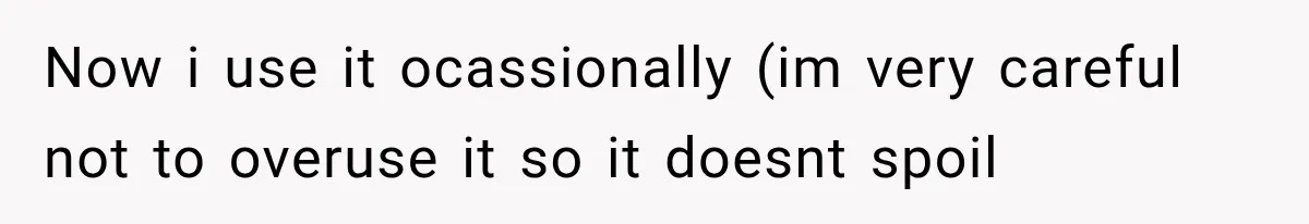 Boyfriend Found a Strange Way to Trigger Romance, But His Girlfriend Never Knew Why Now i use it ocassionally (im very careful not to overuse it so it doesnt spoil