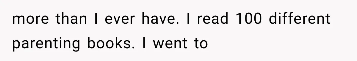 Woman Took In Her Troubled Brother, Then Proved Everyone Wrong About What He Could Become more than I ever have. I read 100 different parenting books. I went to