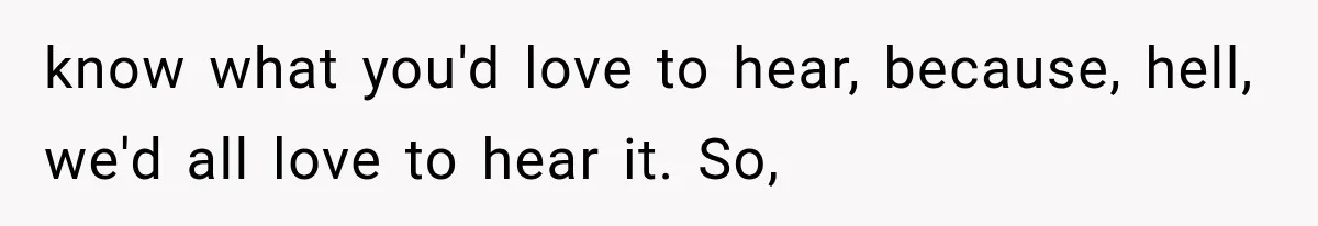 Woman Took In Her Troubled Brother, Then Proved Everyone Wrong About What He Could Become know what you'd love to hear, because, hell, we'd all love to hear it. So,