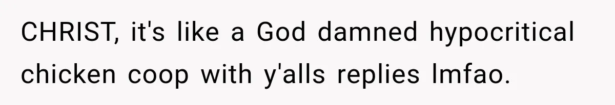 Woman Took In Her Troubled Brother, Then Proved Everyone Wrong About What He Could Become CHRIST, it's like a God damned hypocritical chicken coop with y'alls replies lmfao.