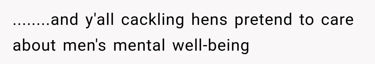 Woman Took In Her Troubled Brother, Then Proved Everyone Wrong About What He Could Become ........and y'all cackling hens pretend to care about men's mental well-being