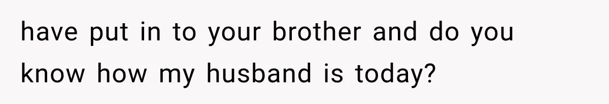 Woman Took In Her Troubled Brother, Then Proved Everyone Wrong About What He Could Become have put in to your brother and do you know how my husband is today?