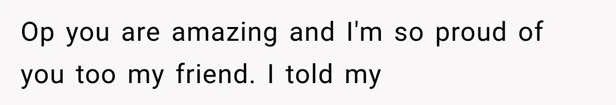 Woman Took In Her Troubled Brother, Then Proved Everyone Wrong About What He Could Become Op you are amazing and I'm so proud of you too my friend. I told my