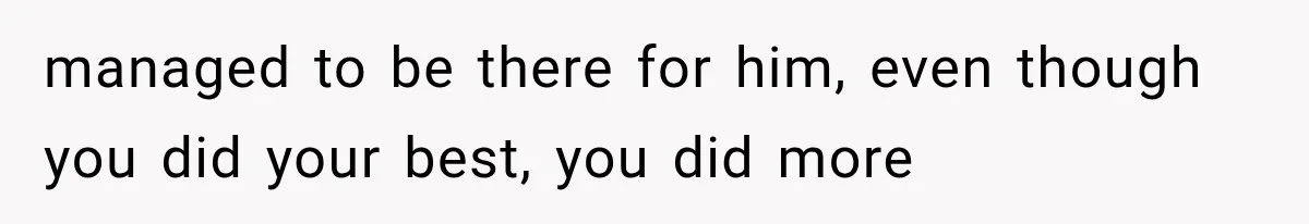 Woman Took In Her Troubled Brother, Then Proved Everyone Wrong About What He Could Become managed to be there for him, even though you did your best, you did more
