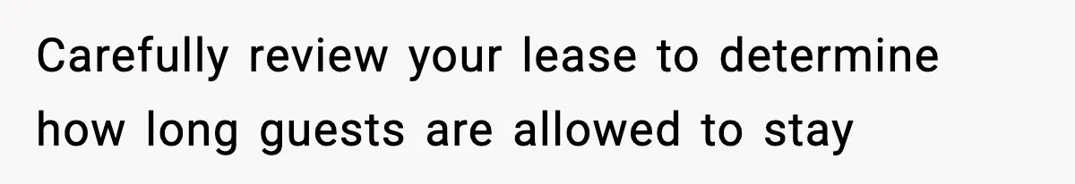 Woman Bans Housemate’s Boyfriend After He Basically Moves In Without Anyone Agreeing Carefully review your lease to determine how long guests are allowed to stay