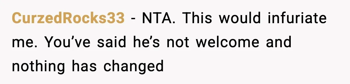 Woman Bans Housemate’s Boyfriend After He Basically Moves In Without Anyone Agreeing CurzedRocks33 − NTA. This would infuriate me. You’ve said he’s not welcome and nothing has changed