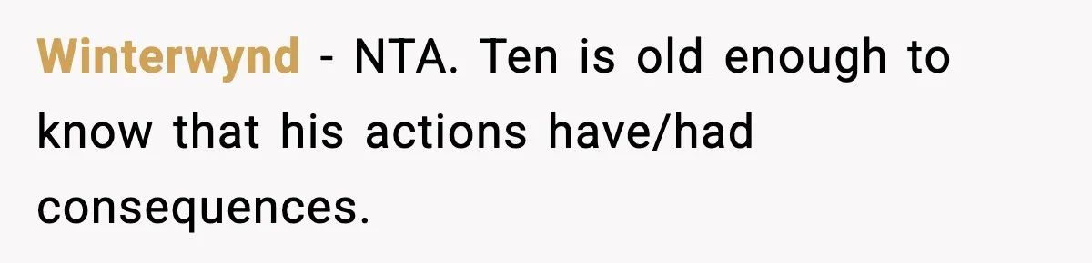 Winterwynd − NTA. Ten is old enough to know that his actions have/had consequences.