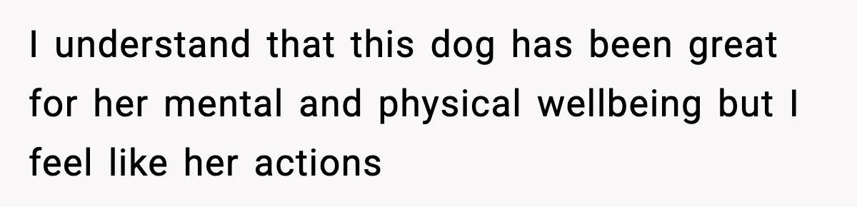 Sister Takes Away Her Depression Dog After Finding It Severely Overweight and Neglected I understand that this dog has been great for her mental and physical wellbeing but I feel like her actions