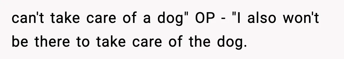 Sister Takes Away Her Depression Dog After Finding It Severely Overweight and Neglected can't take care of a dog" OP - "I also won't be there to take care of the dog.