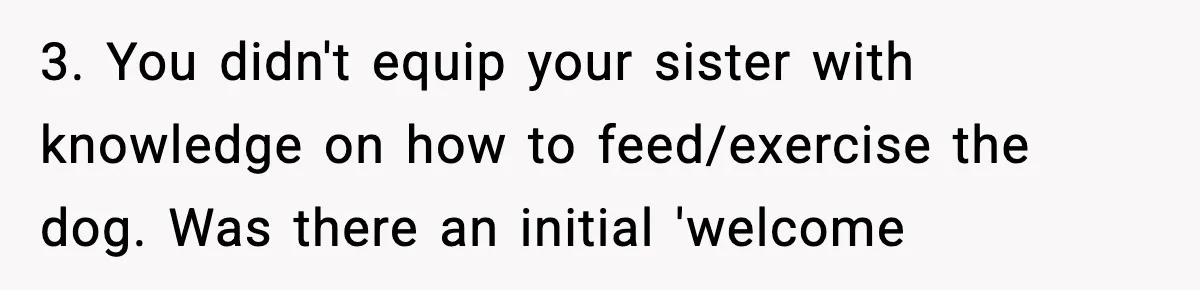 Sister Takes Away Her Depression Dog After Finding It Severely Overweight and Neglected 3. You didn't equip your sister with knowledge on how to feed/exercise the dog. Was there an initial 'welcome