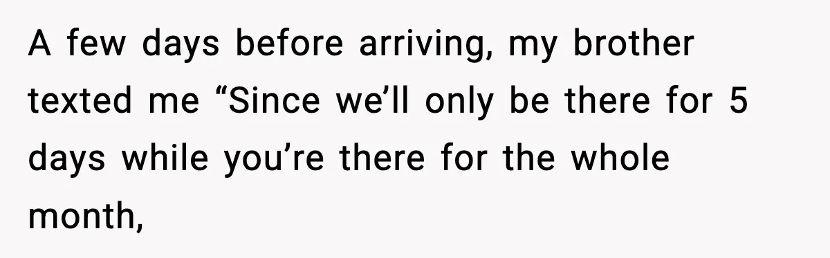 A few days before arriving, my brother texted me “Since we’ll only be there for 5 days while you’re there for the whole month,
