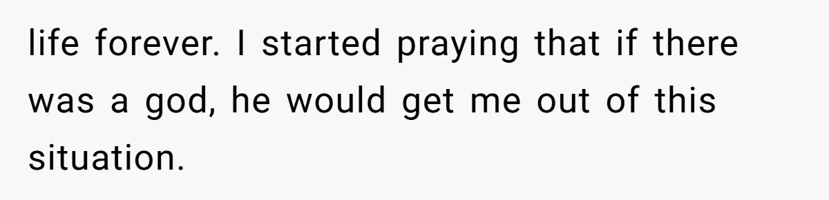 Man Secretly Hoped His Relationship Would End, Then Faced the Tragedy He Never Expected life forever. I started praying that if there was a god, he would get me out of this situation.