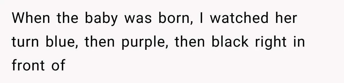 Man Secretly Hoped His Relationship Would End, Then Faced the Tragedy He Never Expected When the baby was born, I watched her turn blue, then purple, then black right in front of