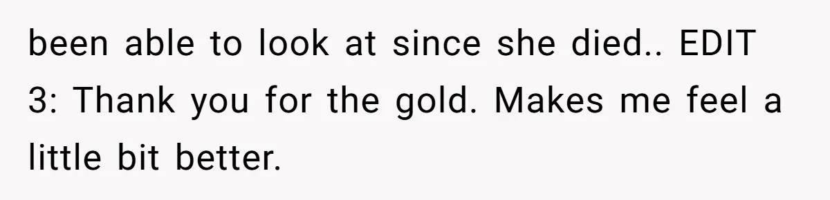Man Secretly Hoped His Relationship Would End, Then Faced the Tragedy He Never Expected been able to look at since she died.. EDIT 3: Thank you for the gold. Makes me feel a little bit better.