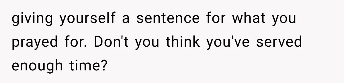 Man Secretly Hoped His Relationship Would End, Then Faced the Tragedy He Never Expected giving yourself a sentence for what you prayed for. Don't you think you've served enough time?