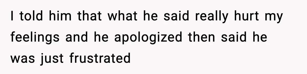New Mom Says Husband Criticized Her Appearance Days After Giving Birth I told him that what he said really hurt my feelings and he apologized then said he was just frustrated