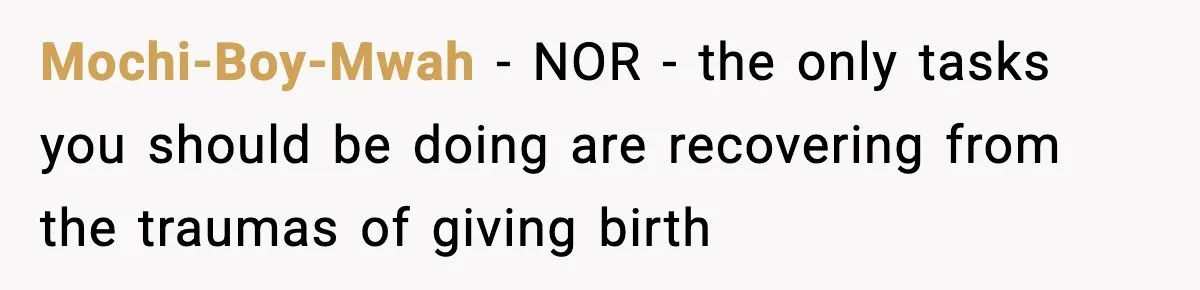 New Mom Says Husband Criticized Her Appearance Days After Giving Birth Mochi-Boy-Mwah − NOR - the only tasks you should be doing are recovering from the traumas of giving birth
