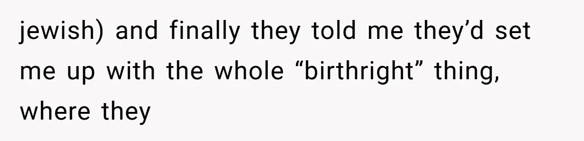 jewish) and finally they told me they’d set me up with the whole “birthright” thing, where they