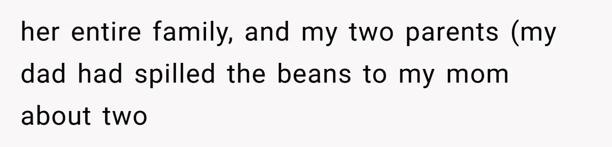 her entire family, and my two parents (my dad had spilled the beans to my mom about two