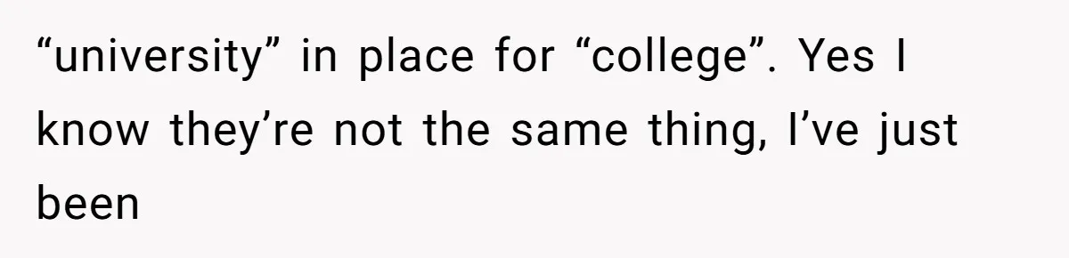 “university” in place for “college”. Yes I know they’re not the same thing, I’ve just been