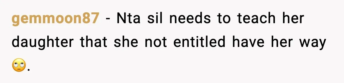 gemmoon87 − Nta sil needs to teach her daughter that she not entitled have her way 🙄.