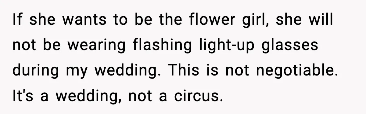 If she wants to be the flower girl, she will not be wearing flashing light-up glasses during my wedding. This is not negotiable. It's a wedding, not a circus.