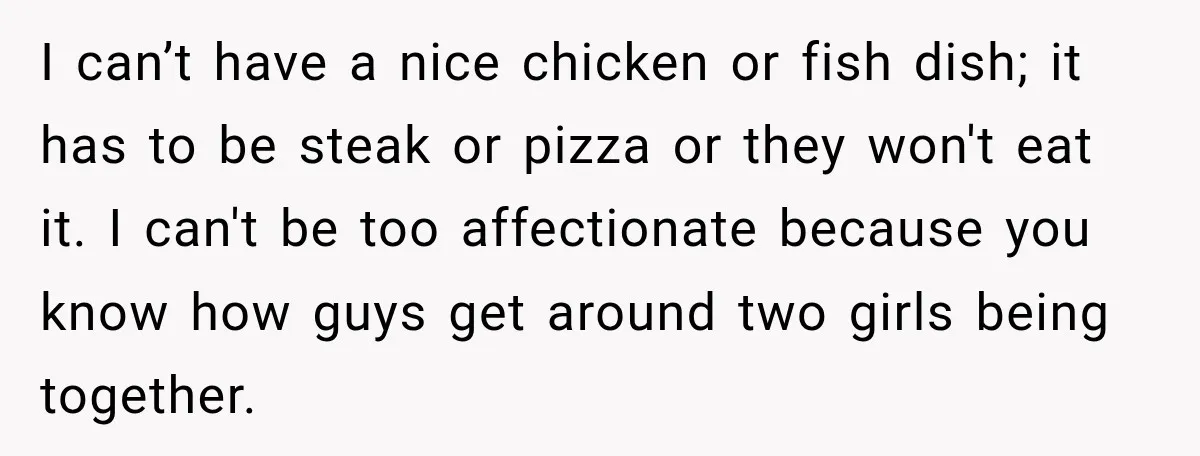 Bride Repeats Her Parents’ Favorite Excuse, Then Uninvites Them From Her Wedding I can’t have a nice chicken or fish dish; it has to be steak or pizza or they won't eat it. I can't be too affectionate because you know how...