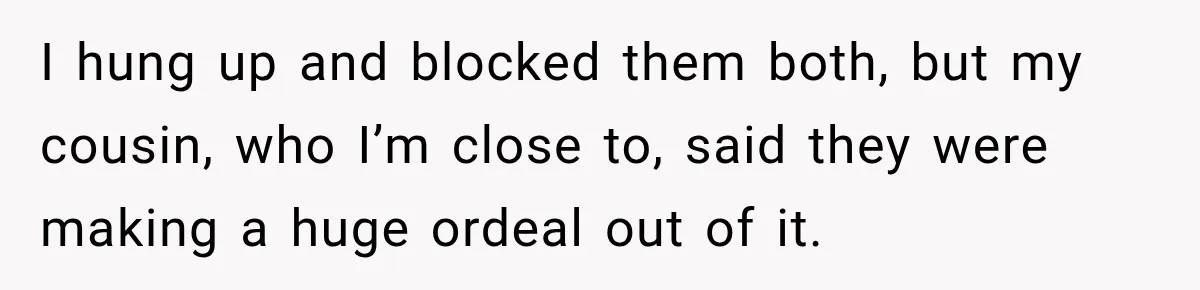 Bride Repeats Her Parents’ Favorite Excuse, Then Uninvites Them From Her Wedding I hung up and blocked them both, but my cousin, who I’m close to, said they were making a huge ordeal out of it.