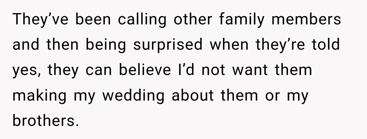 Bride Repeats Her Parents’ Favorite Excuse, Then Uninvites Them From Her Wedding They’ve been calling other family members and then being surprised when they’re told yes, they can believe I’d not want them making my wedding about them or my brothers.
