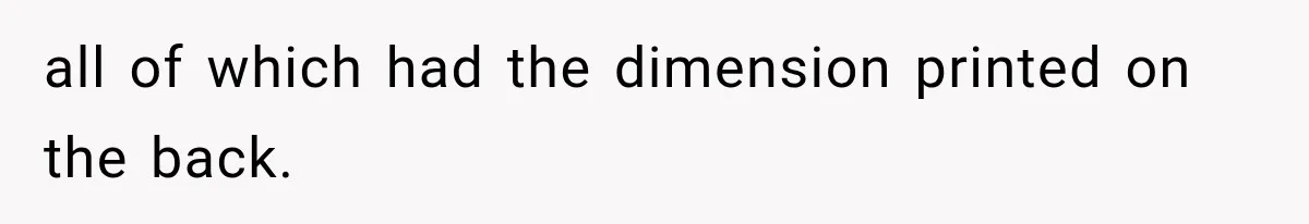 all of which had the dimension printed on the back.