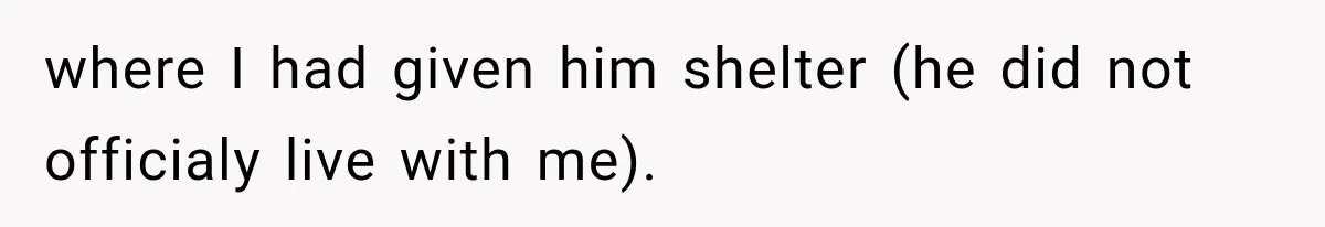 She Paid Every Bill and Saved Him From Rock Bottom, But He Still Took Everything From Her where I had given him shelter (he did not officialy live with me).